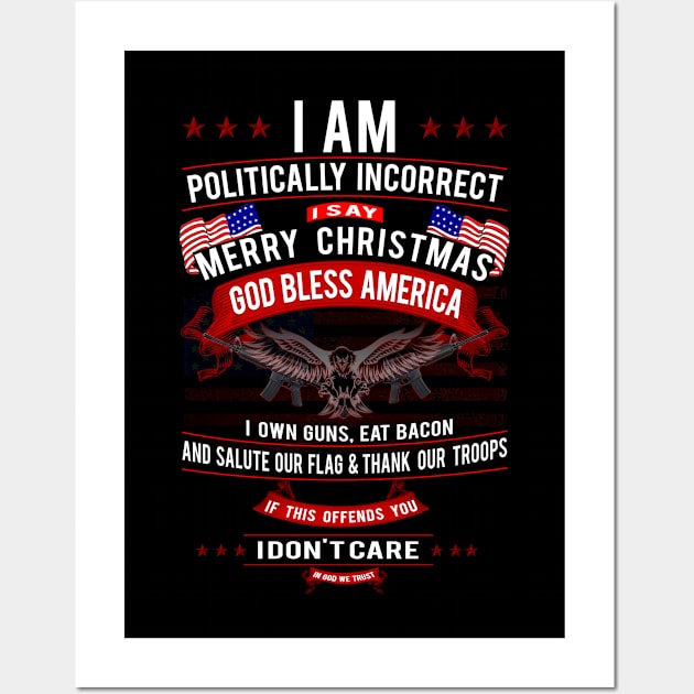 Patriot Series: I Am Politically Incorrect (I Say Merry Christmas) Wall Art by Jarecrow 